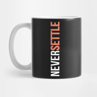 NEVER SETTLE! Mug